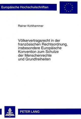 Kniha Voelkervertragsrecht in der franzoesischen Rechtsordnung, insbesondere Europaeische Konvention zum Schutze der Menschenrechte und Grundfreiheiten Rainer Kohlhammer