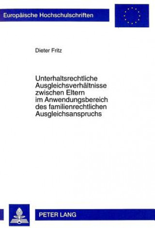 Libro Unterhaltsrechtliche Ausgleichsverhaeltnisse zwischen Eltern im Anwendungsbereich des familienrechtlichen Ausgleichsanspruchs Dieter Fritz