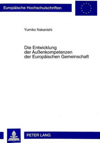 Książka Die Entwicklung der Auenkompetenzen der Europaeischen Gemeinschaft Yumiko Nakanishi