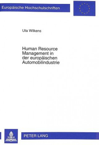 Könyv Human Resource Management in der europaeischen Automobilindustrie Uta Wilkens