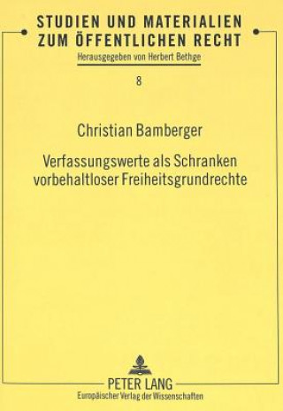 Kniha Verfassungswerte als Schranken vorbehaltloser Freiheitsgrundrechte Christian Bamberger