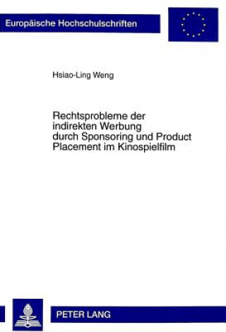 Книга Rechtsprobleme Der Indirekten Werbung Durch Sponsoring Und Product Placement Im Kinospielfilm Hsiao-Ling Weng
