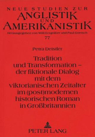 Livre Tradition und Transformation - der fiktionale Dialog mit dem viktorianischen Zeitalter im (post)modernen historischen Roman in Grobritannien Petra Deistler