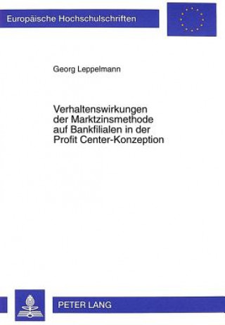 Kniha Verhaltenswirkungen der Marktzinsmethode auf Bankfilialen in der Profit Center-Konzeption Georg Leppelmann