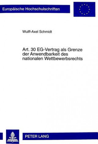 Kniha Art. 30 Eg-Vertrag ALS Grenze Der Anwendbarkeit Des Nationalen Wettbewerbsrechts Wulff-Axel Schmidt