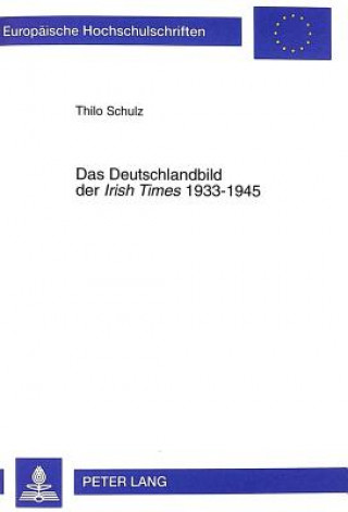 Livre Das Deutschlandbild der "Irish Times" 1933-1945 Thilo Schulz