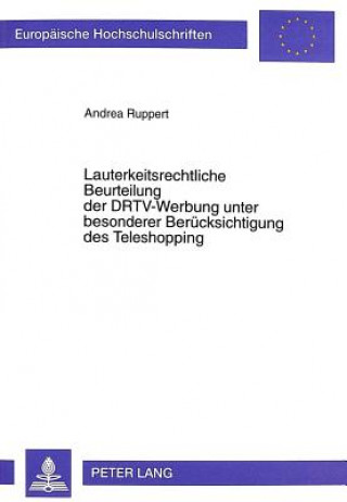 Kniha Lauterkeitsrechtliche Beurteilung der DRTV-Werbung unter besonderer Beruecksichtigung des Teleshopping Andrea Ruppert