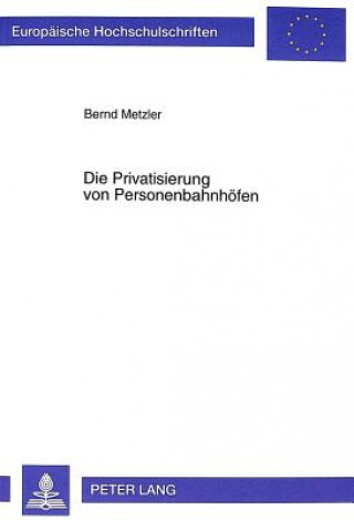 Könyv Die Privatisierung von Personenbahnhoefen Bernd Metzler