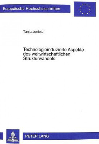 Книга Technologieinduzierte Aspekte des weltwirtschaftlichen Strukturwandels Tanja Jonietz