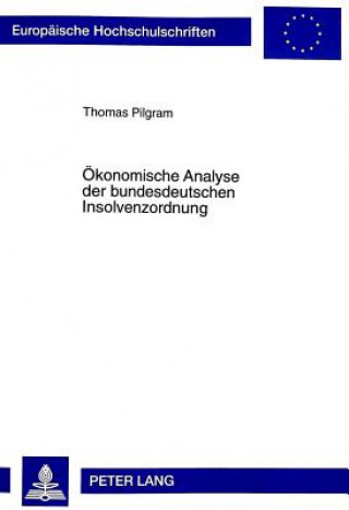 Книга Oekonomische Analyse der bundesdeutschen Insolvenzordnung Thomas Pilgram