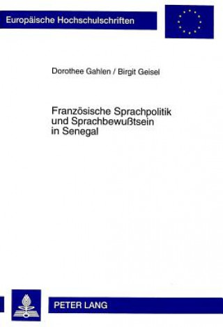 Knjiga Franzoesische Sprachpolitik und Sprachbewutsein in Senegal Dorothee Gahlen