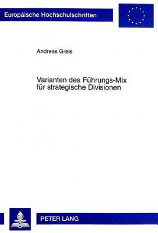 Kniha Varianten des Fuehrungs-Mix fuer strategische Divisionen Andreas Greis