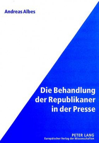 Kniha Die Behandlung der Republikaner in der Presse Andreas Albes