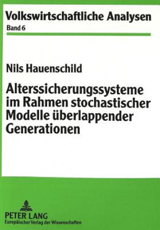 Livre Alterssicherungssysteme im Rahmen stochastischer Modelle ueberlappender Generationen Nils Hauenschild