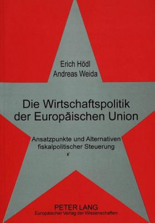 Kniha Die Wirtschaftspolitik der Europaeischen Union Erich Hödl