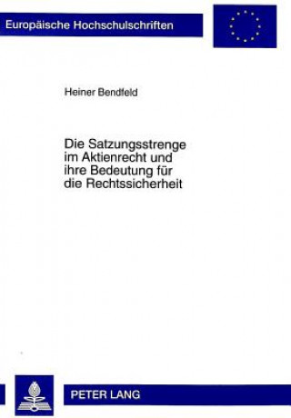 Книга Die Satzungsstrenge im Aktienrecht und ihre Bedeutung fuer die Rechtssicherheit Heiner Bendfeld