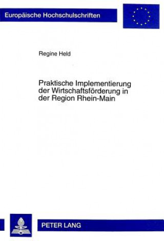 Knjiga Praktische Implementierung der Wirtschaftsfoerderung in der Region Rhein-Main Regine Held