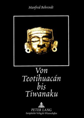 Livre Von Teotihuacan bis Tiwanaku Manfred Behrendt