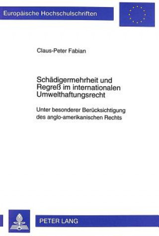 Kniha Schaedigermehrheit und Regre im internationalen Umwelthaftungsrecht Claus-Peter Fabian