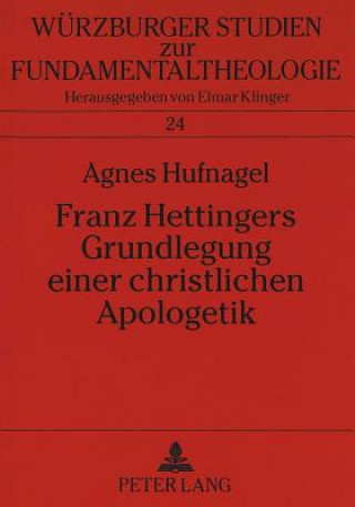 Kniha Franz Hettingers Grundlegung Einer Christlichen Apologetik Agnes Hufnagel
