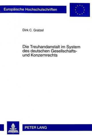 Książka Die Treuhandanstalt im System des deutschen Gesellschafts- und Konzernrechts Dirk C. Gratzel