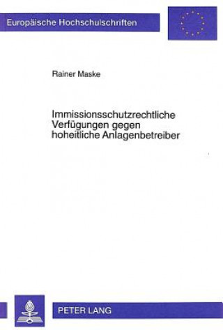 Könyv Immissionsschutzrechtliche Verfuegungen gegen hoheitliche Anlagenbetreiber Rainer Maske