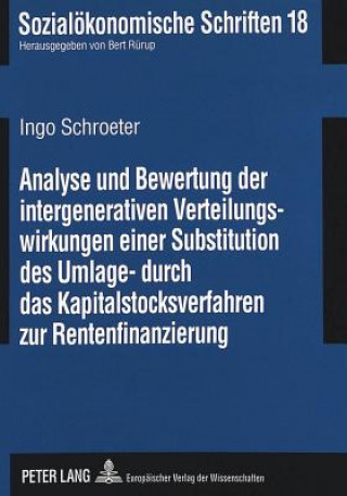 Buch Analyse und Bewertung der intergenerativen Verteilungswirkungen einer Substitution des Umlage- durch das Kapitalstocksverfahren zur Rentenfinanzierung Ingo Schroeter