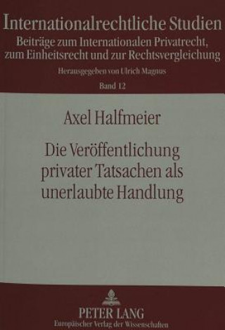 Kniha Die Veroeffentlichung privater Tatsachen als unerlaubte Handlung Axel Halfmeier