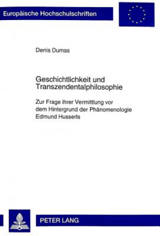 Könyv Geschichtlichkeit Und Transzendentalphilosophie Denis Dumas
