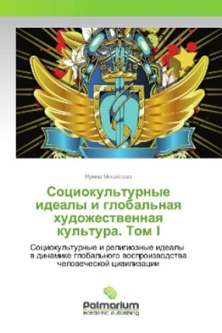 Kniha Sociokul'turnye idealy i global'naya hudozhestvennaya kul'tura. Tom I Irina Mikajlova