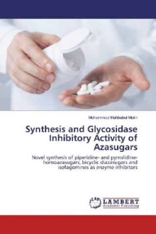 Kniha Synthesis and Glycosidase Inhibitory Activity of Azasugars Mohammed Mahbubul Matin