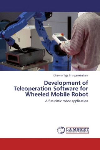 Libro Development of Teleoperation Software for Wheeled Mobile Robot Dharma Teja Srungavruksham