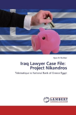 Könyv Iraq Lawyer Case File: Project Nikandros Ayad Al-Mukhtar
