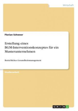 Buch Erstellung eines BGM-Interventionskonzeptes für ein Musterunternehmen Florian Schweer