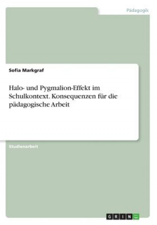 Książka Halo- und Pygmalion-Effekt im Schulkontext. Konsequenzen fur die padagogische Arbeit Sofia Markgraf