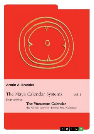 Kniha Maya Calendar Systems Vol. 1 Armin A. Brandes