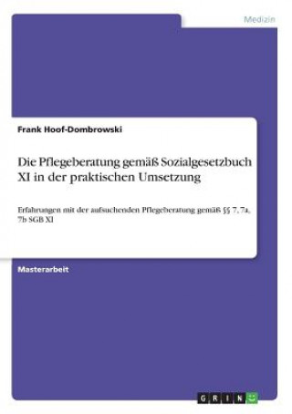 Book Die Pflegeberatung gemäß Sozialgesetzbuch XI in der praktischen Umsetzung Frank Hoof-Dombrowski