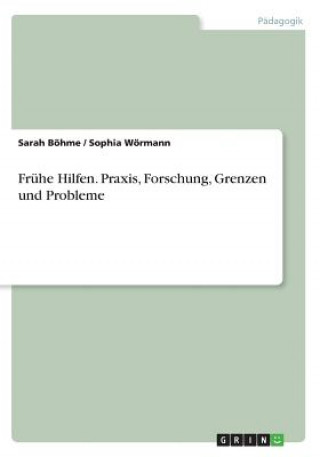 Carte Fruhe Hilfen. Praxis, Forschung, Grenzen und Probleme Sarah Böhme
