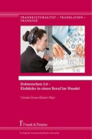 Könyv Dolmetschen 3.0 - Einblicke in einen Beruf im Wandel Ursula Gross-Dinter