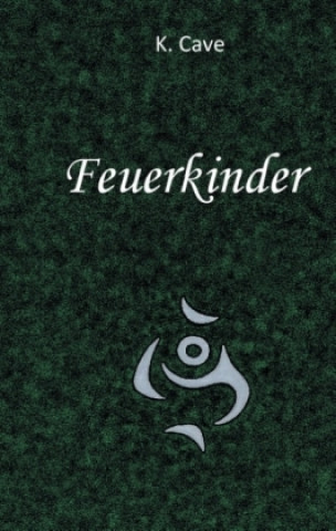 Könyv Feuerkinder K. Cave