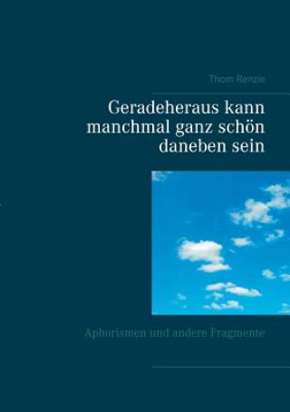 Libro Geradeheraus kann manchmal ganz schoen daneben sein Thom Renzie