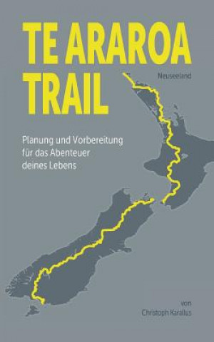 Könyv Te Araroa Trail Christoph Karallus