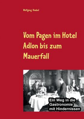 Carte Vom Pagen im Hotel Adlon bis zum Mauerfall Wolfgang Hoebel