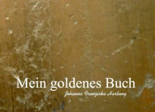 Kniha Mein goldenes Buch Johanna Franziska Hartung