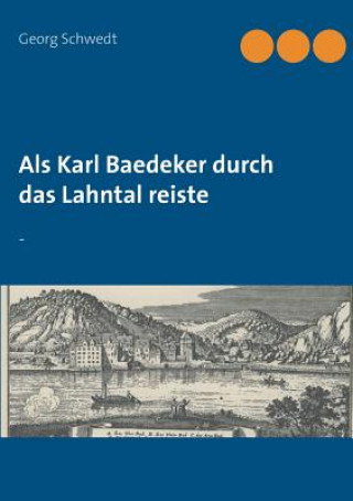 Könyv Als Karl Baedeker durch das Lahntal reiste Georg Schwedt