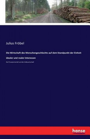 Kniha Wirtschaft des Menschengeschlechts auf dem Standpunkt der Einheit idealer und realer Interessen Julius Frobel