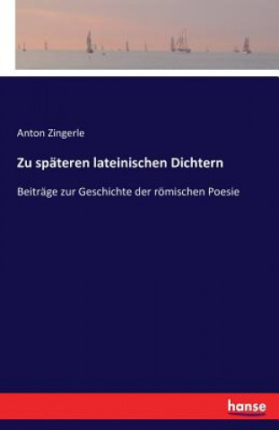 Könyv Zu spateren lateinischen Dichtern Anton Zingerle