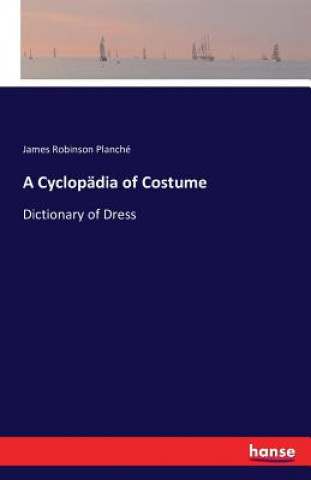 Kniha Cyclopadia of Costume James Robinson Planche