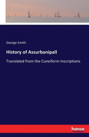 Carte History of Assurbanipall Professor George (University of Melbourne) Smith