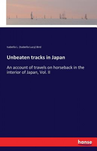 Kniha Unbeaten tracks in Japan Isabella L (Isabella Lucy) Bird